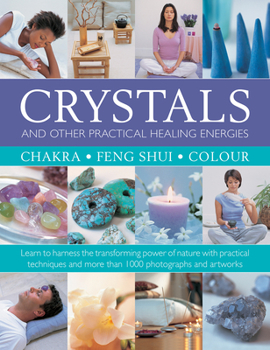 Hardcover Crystals and Other Practical Healing Energies: Chakra, Feng Shui, Colour: Learn to Harness the Transforming Power of Nature with Practical Techniques Book