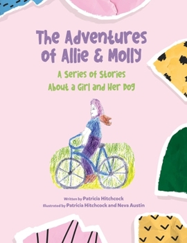 Paperback The Adventures of Allie & Molly A series of Stories about a Girl and her Dog Book