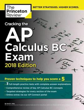 Paperback Cracking the AP Calculus BC Exam, 2018 Edition: Proven Techniques to Help You Score a 5 (College Test Preparation) Book