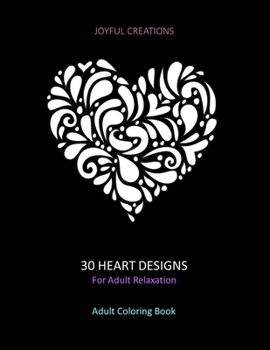 Paperback 30 Heart Designs For Adult Relaxation: Adult Coloring Book: Stress Relief, Mindfulness And Tranquility (US Version) Book