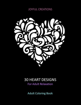 30 Heart Designs for Adult Relaxation : Adult Coloring Book: Stress Relief, Mindfulness and Tranquility (US Version)