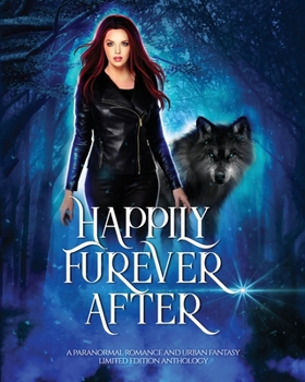 Paperback Happily Furever After: A Paranormal Romance and Urban Fantasy Limited Edition Anthology Book