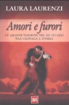 Paperback Amori e furori. Le grandi passioni del XX secolo tra cronaca e storia [Italian] Book