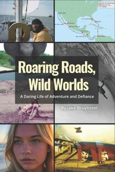 Roaring Roads, Wild Worlds: : A Daring Life of Adventure and Defiance (Roaring Roads Wild Worlds: A Daring Life of Adventure and Defiance Book 1)