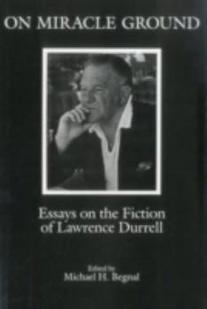Hardcover On Miracle Ground: Essays on the Fiction of Lawrence Durrell Book