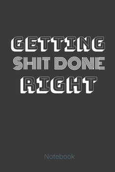 GETTING SHIT DONE RIGHT: Get it! With this lined notebook great gift for the side hustler