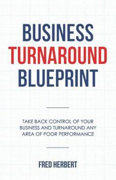 Paperback Business Turnaround Blueprint: Take back control of your business and turnaround any area of poor performance Book