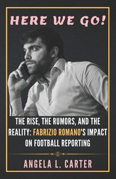 Paperback Here We Go: Inside the World of Fabrizio Romano and Football Journalism: The Rise, the Rumors, and the Reality: Fabrizio Romano's Book