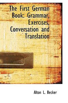 Paperback The First German Book: Grammar, Exercises, Conversation and Translation Book