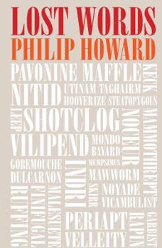 Hardcover Lost Words: A Feast of Forgotten Words, Their Origins and Their Meanings. Philip Howard Book