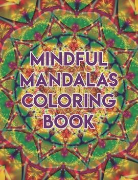Paperback Mindful Mandalas Coloring Book: Mindful Mandalas Coloring Book, mandala coloring books for adults. 50 Pages 8.5"x 11" Book
