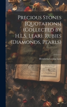 Hardcover Precious Stones [Quotations] (Collected by H.L.S. Lear). Rubies (Diamonds, Pearls) Book