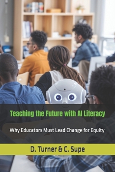 Paperback Teaching the Future with AI Literacy: Why Educators Must Lead Change for Equity Book