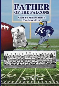 Hardcover Father of the Falcons: Coach P's Military Brats & 'The Game of Life' Book