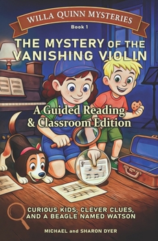 The Mystery of the Vanishing Violin: Guided Reading & Classroom Edition for Ages 7-10 (Willa Quinn Mysteries)
