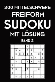 Paperback 200 Mittelschwere Freiform Sudoku Mit Lösung Band 2: Sudoku Puzzle Rätselheft, 9x9, 2 Rästel pro Seite [German] Book
