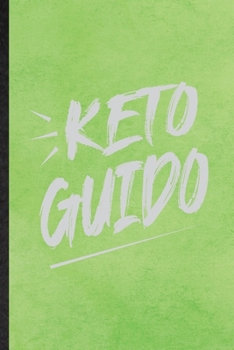 Paperback Keto Guido: Blank Funny Keto Diet Life Lined Notebook/ Journal For Ketosis Ketogenic Workout, Inspirational Saying Unique Special Book