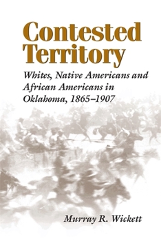 Paperback Contested Territory: Whites, Native Americans, and African Americans in Oklahoma, 1865-1907 Book
