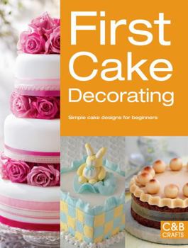Paperback First Cake Decorating: Simple Cake Designs for Beginners Book