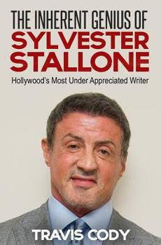 Paperback The Inherent Genius of Sylvester Stallone: Hollywood's Most Under Appreciated Writer Book