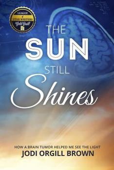 Paperback The Sun Still Shines: How a Brain Tumor Helped Me See the Light Book