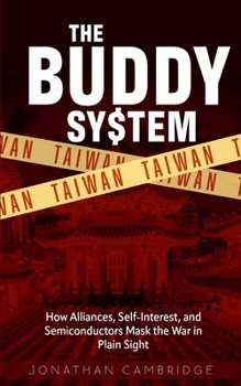 Paperback The Buddy System: Taiwan - How Alliances, Self-Interest, and Semiconductors Mask the War in Plain Sight Book