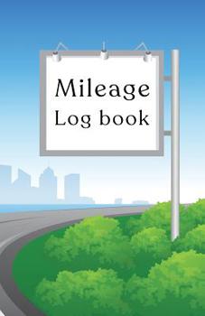 Paperback Mileage log book: Notebook and tracker: Keep a record of your vehicle miles for bookkeeping, business, expenses: Highway sign cover desi Book