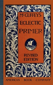 McGuffey's Pictorial Eclectic Primer. Newly Illustrated. Newly Revised - Book #0 of the McGuffey's Primer