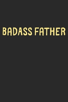 BadAss Father: Lined Journal, 120 Pages, 6 x 9, Funny Father Gift Idea, Black Matte Finish (BadAss Father Journal)