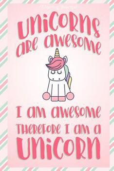 Paperback Unicorn Journal Unicorns Are Awesome I Am Awesome Therefore I Am A Unicorn: (Journaling Books to Write in) Book