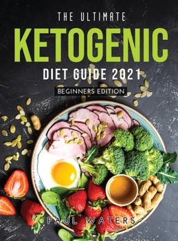 Hardcover The Ultimate Ketogenic Diet Guide 2021: Beginners Edition Book