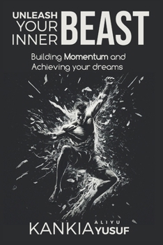 Paperback Unleash Your Inner Beast: Momentum and Achieving your Dreams Book