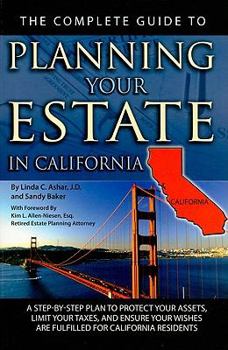 Paperback The Complete Guide to Planning Your Estate in California: A Step-By-Step Plan to Protect Your Assets, Limit Your Taxes, and Ensure Your Wishes Are Ful Book