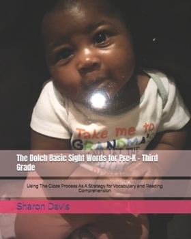 Paperback The Dolch Basic Sight Words for Pre-K - Third Grade: Using The Cloze Process As A Strategy for Vocabulary and Reading Comprehension Book