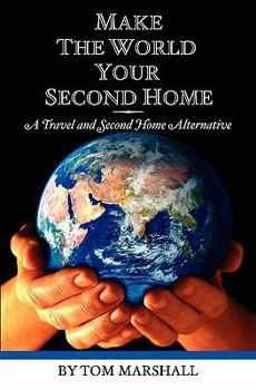 Paperback Make The World Your Second Home: A Travel and Second Home Alternative Book