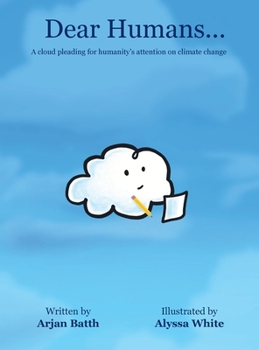 Hardcover Dear Humans...: A cloud pleading for humanity's attention on climate change Book