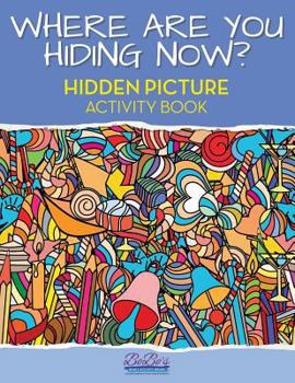 Paperback Where Are You Hiding Now? a Puzzling Hidden Objects Activity Book