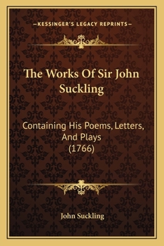 Paperback The Works Of Sir John Suckling: Containing His Poems, Letters, And Plays (1766) Book