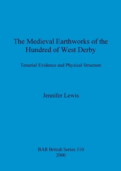 The Medieval Earthworks of the Hundred of West Derby: Tenurial Evidence and Physical Structure