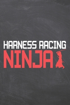 Harness Racing Ninja: Harness Racing Notebook, Planner or Journal | Size 6 x 9 | 110 Dot Grid Pages | Office Equipment, Supplies |Funny Harness Racing Gift Idea for Christmas or Birthday