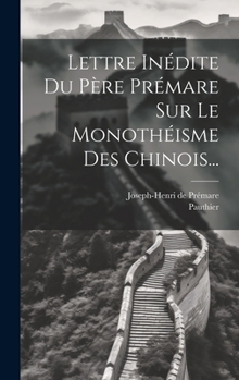 Hardcover Lettre Inédite Du Père Prémare Sur Le Monothéisme Des Chinois... [French] Book