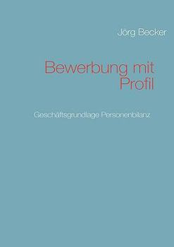 Paperback Bewerbung mit Profil: Geschäftsgrundlage Personenbilanz [German] Book