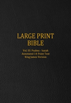 Paperback Large Print Bible: Vol. III: Psalms - Isaiah - Annotated 14-Point Text - King James Version [Large Print] Book