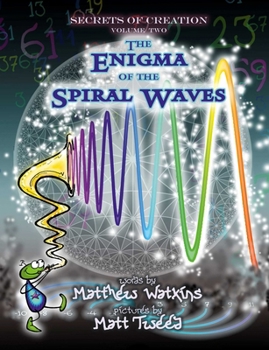 Paperback Secrets of Creation: The Enigma of the Spiral Waves Book
