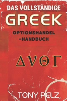 DAS VOLLSTÄNDIGE GRIECHISCHE OPTIONSHANDEL-HANDBUCH: Wie Sie wie die Profis handeln, indem Sie die Optionen-Griechen meistern