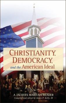 Paperback Christianity, Democracy, and the American Ideal: A Jacques Maritain Reader Book
