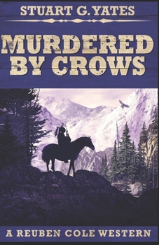 Murdered By Crows - Book #5 of the Reuben Cole Westerns