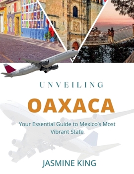 Paperback Unveiling Oaxaca: Your Essential Guide to Mexico Most Vibrant State Book