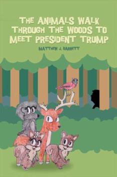 Paperback The Animals Walk Through the Woods to Meet President Trump Book