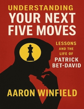 Paperback Understanding Your Next Five Moves: Lessons And The Life Of Patrick Bet-David Book